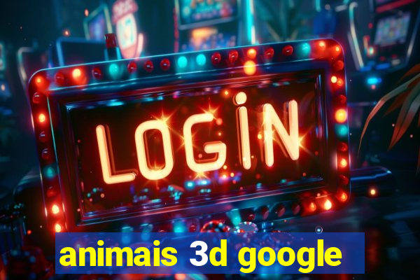 animais 3d google